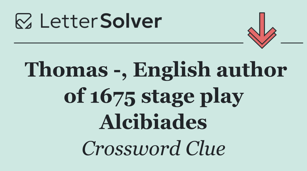 Thomas  , English author of 1675 stage play Alcibiades