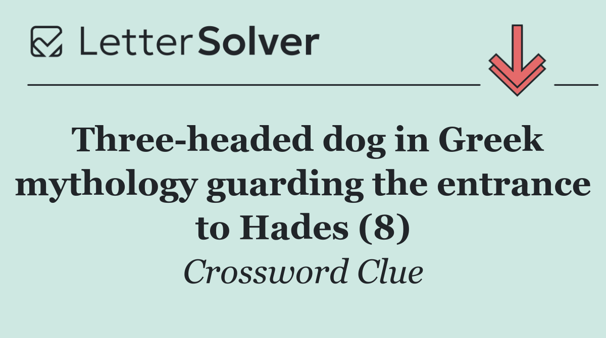 Three headed dog in Greek mythology guarding the entrance to Hades (8)