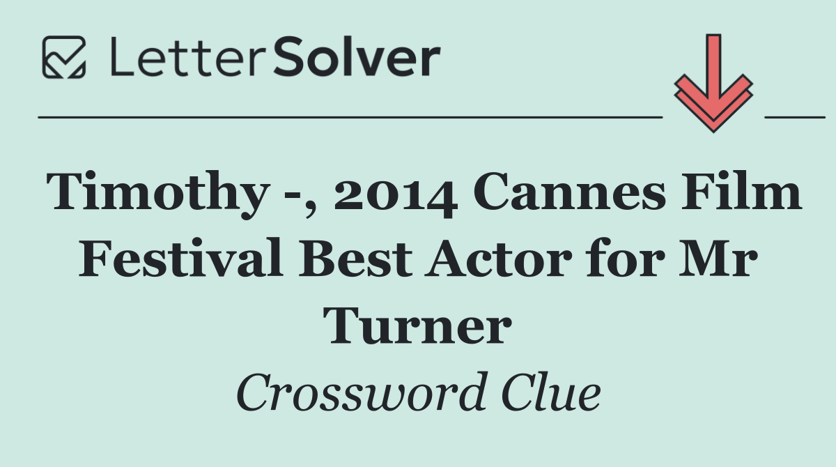 Timothy  , 2014 Cannes Film Festival Best Actor for Mr Turner