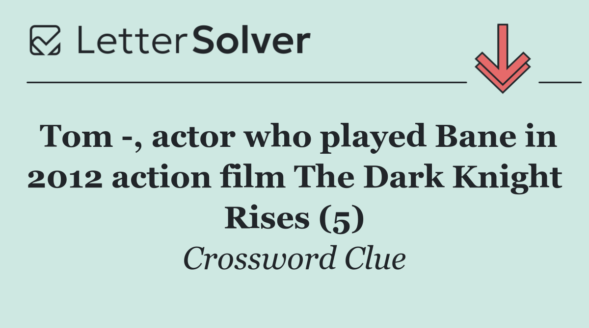 Tom  , actor who played Bane in 2012 action film The Dark Knight Rises (5)