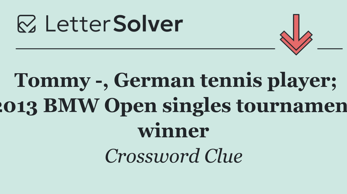 Tommy  , German tennis player; 2013 BMW Open singles tournament winner