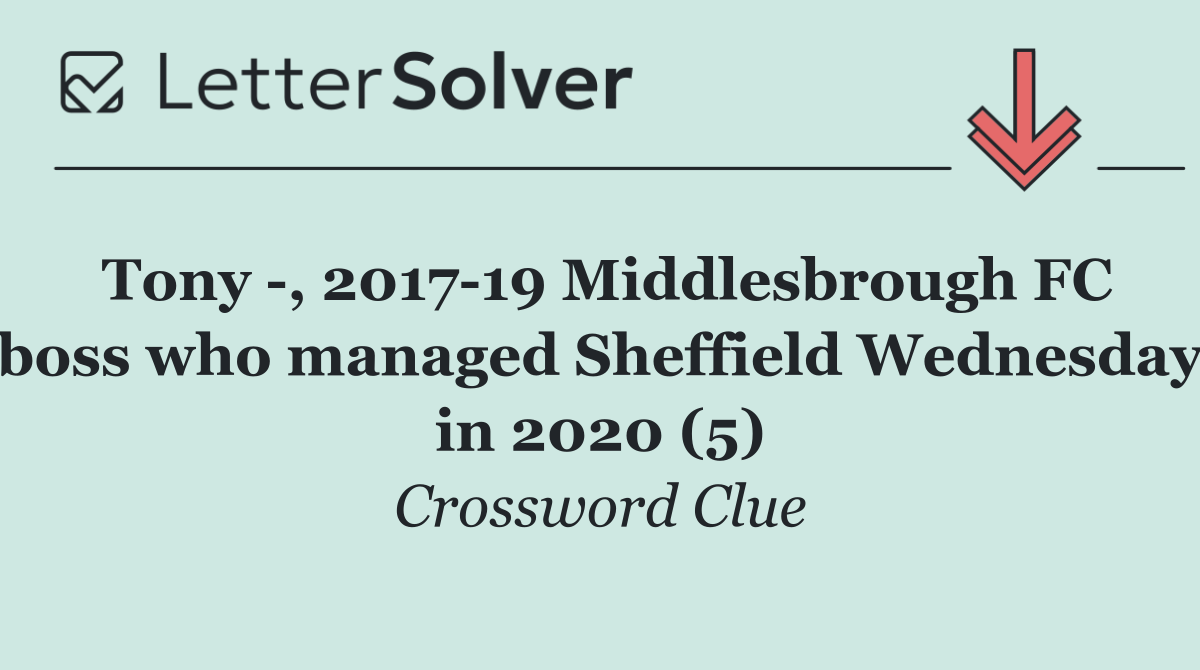 Tony  , 2017 19 Middlesbrough FC boss who managed Sheffield Wednesday in 2020 (5)