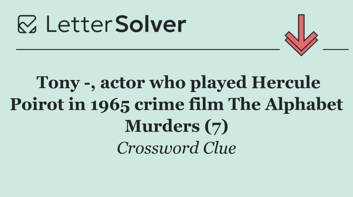 Tony  , actor who played Hercule Poirot in 1965 crime film The Alphabet Murders (7)