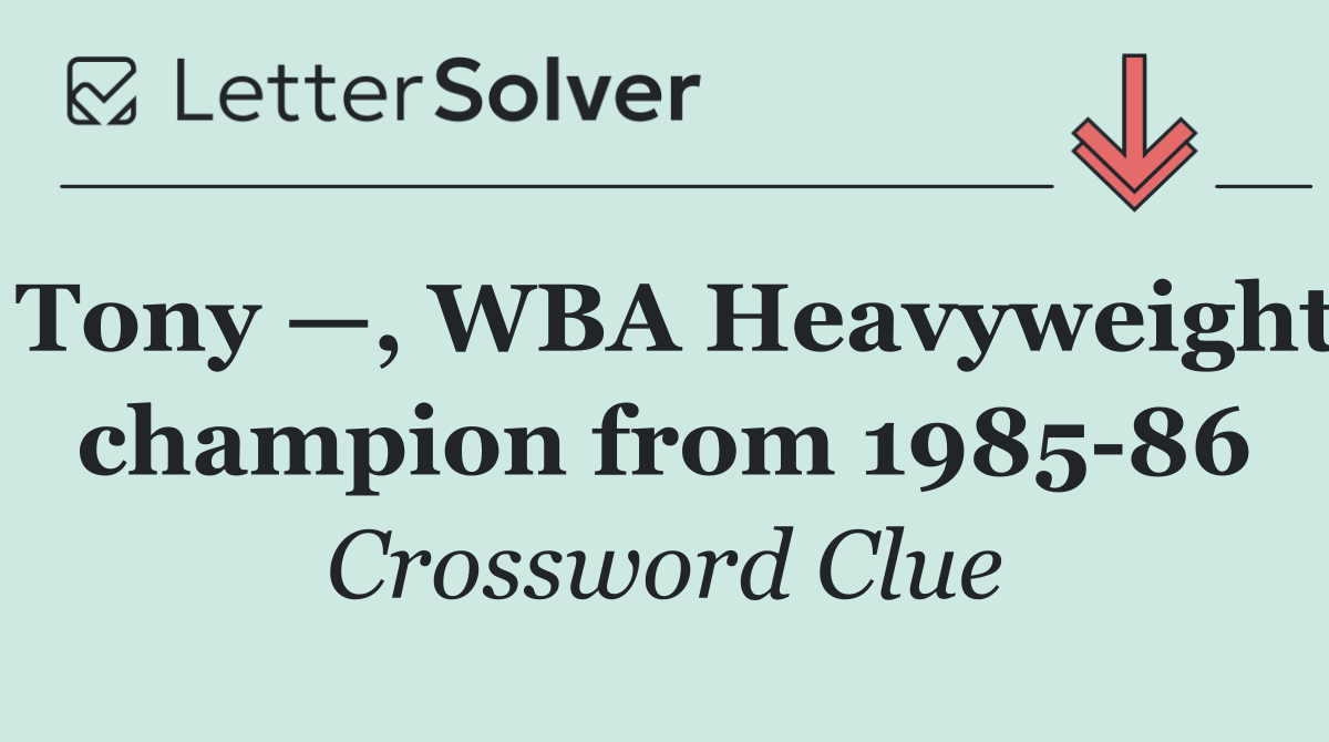 Tony —, WBA Heavyweight champion from 1985 86
