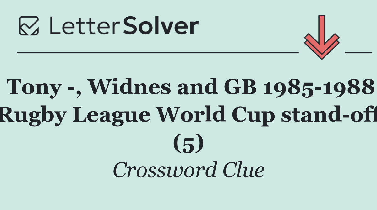 Tony  , Widnes and GB 1985 1988 Rugby League World Cup stand off (5)