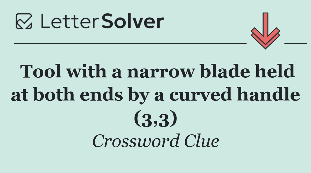 Tool with a narrow blade held at both ends by a curved handle (3,3)