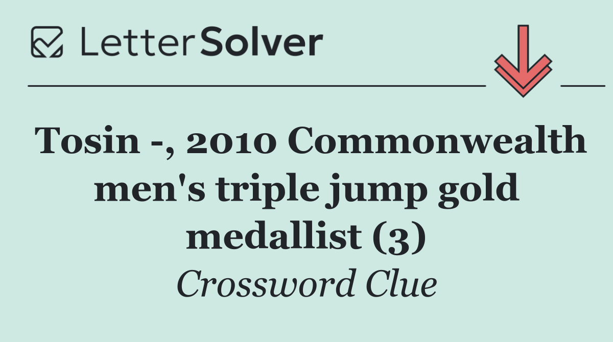 Tosin  , 2010 Commonwealth men's triple jump gold medallist (3)