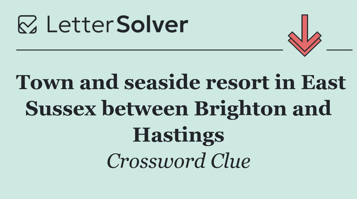 Town and seaside resort in East Sussex between Brighton and Hastings
