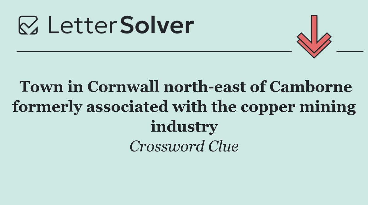 Town in Cornwall north east of Camborne formerly associated with the copper mining industry