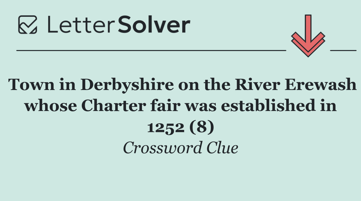 Town in Derbyshire on the River Erewash whose Charter fair was established in 1252 (8)