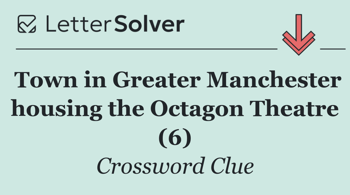 Town in Greater Manchester housing the Octagon Theatre (6)