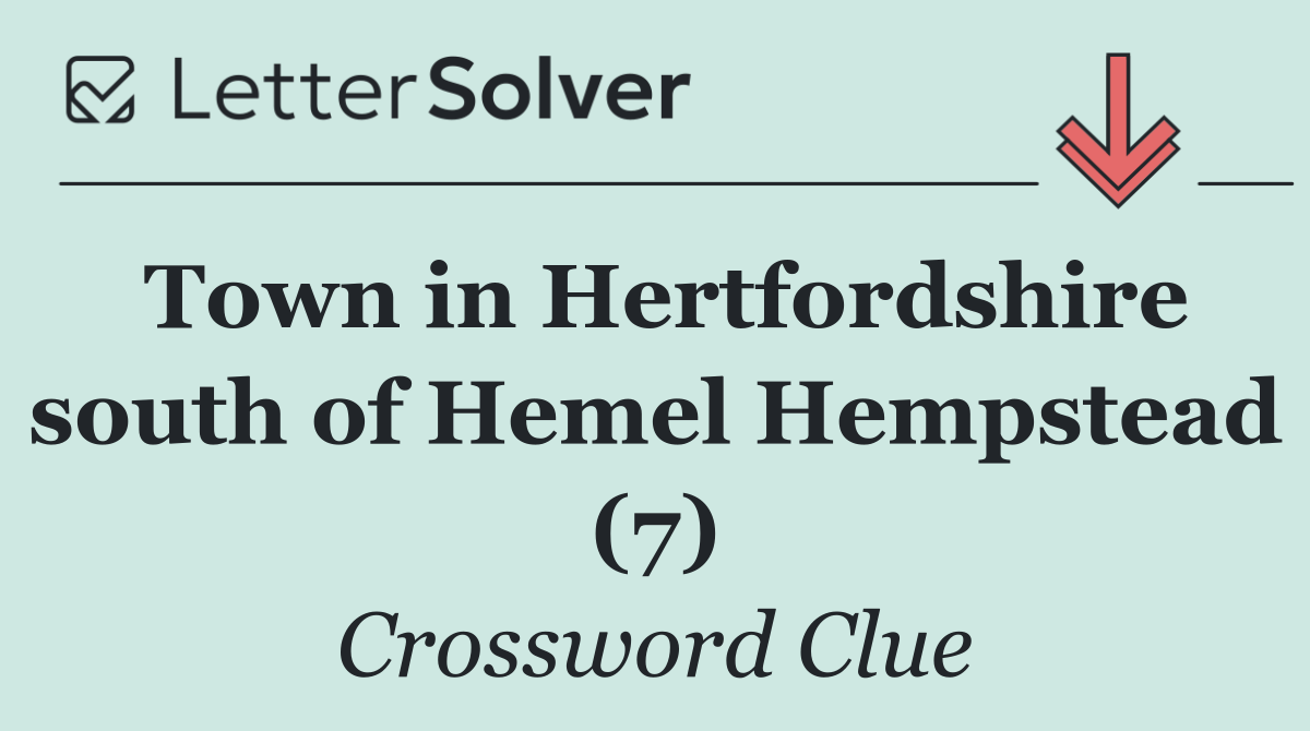 Town in Hertfordshire south of Hemel Hempstead (7)