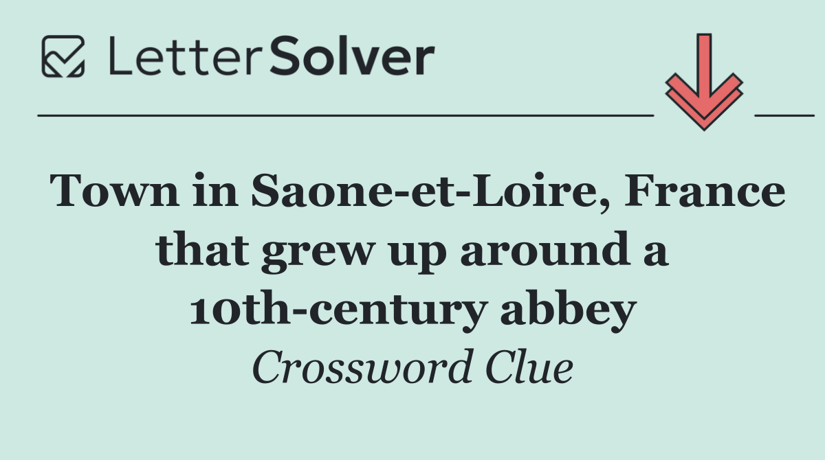 Town in Saone et Loire, France that grew up around a 10th century abbey