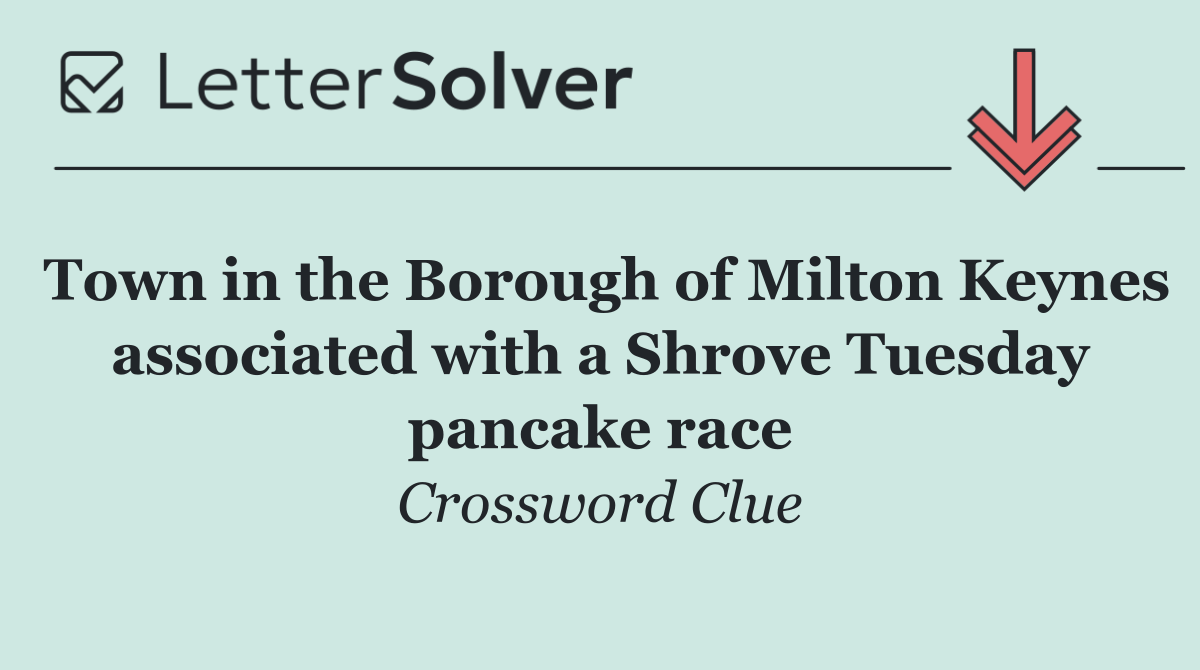 Town in the Borough of Milton Keynes associated with a Shrove Tuesday pancake race
