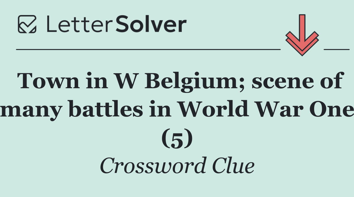 Town in W Belgium; scene of many battles in World War One (5)