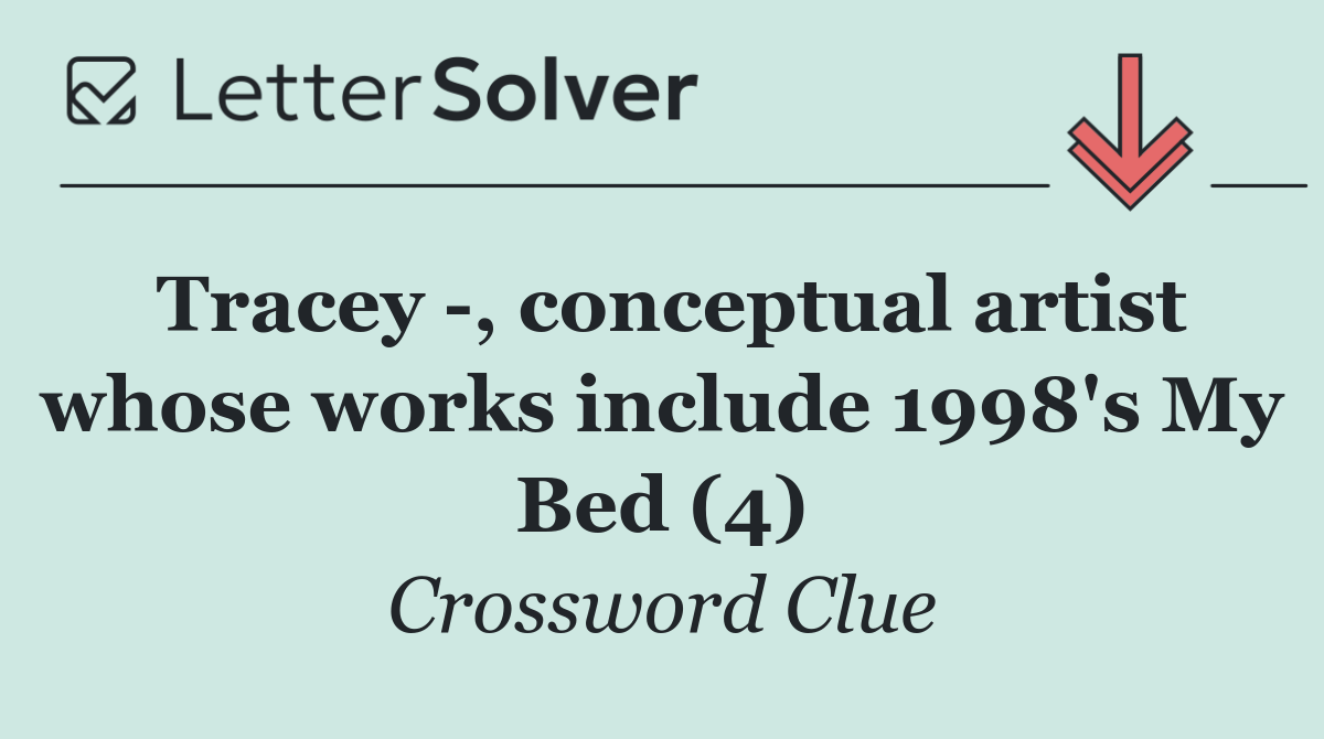 Tracey  , conceptual artist whose works include 1998's My Bed (4)