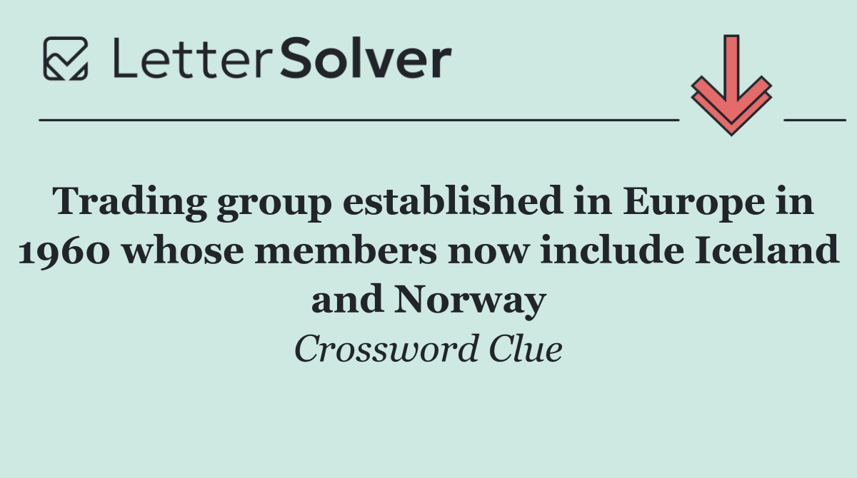 Trading group established in Europe in 1960 whose members now include Iceland and Norway