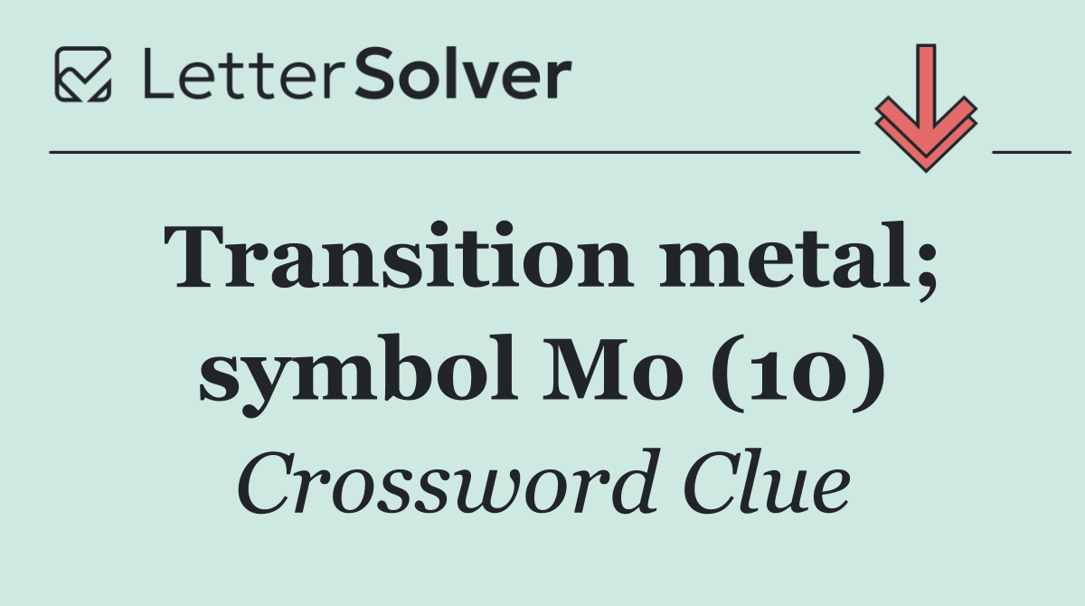 Transition metal; symbol Mo (10)