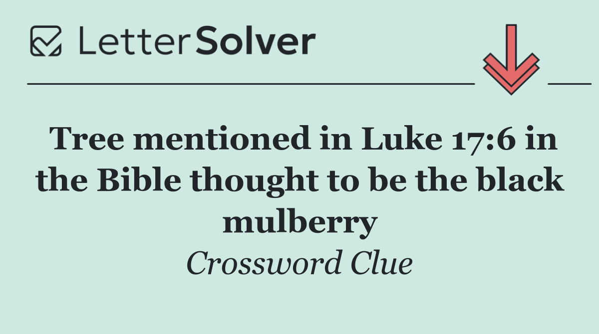 Tree mentioned in Luke 17:6 in the Bible thought to be the black mulberry