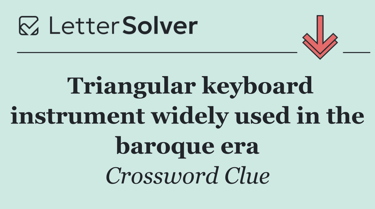 Triangular keyboard instrument widely used in the baroque era