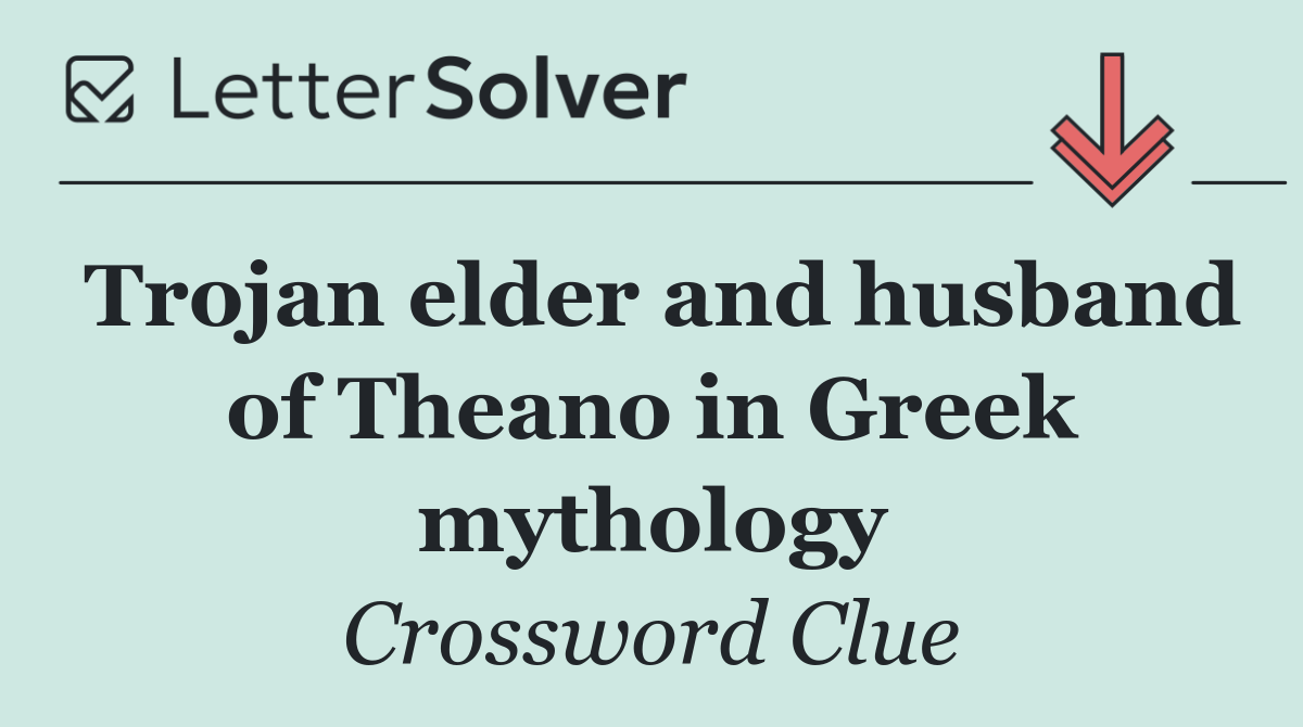Trojan elder and husband of Theano in Greek mythology
