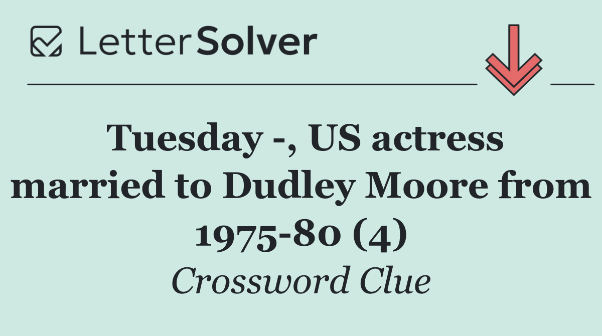 Tuesday  , US actress married to Dudley Moore from 1975 80 (4)