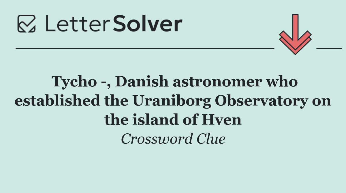Tycho  , Danish astronomer who established the Uraniborg Observatory on the island of Hven