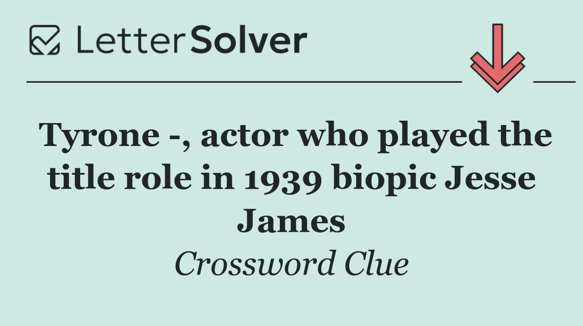 Tyrone  , actor who played the title role in 1939 biopic Jesse James