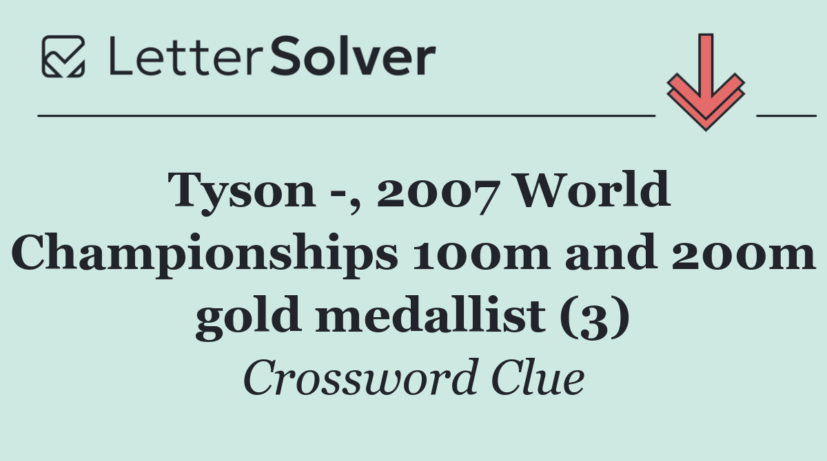 Tyson  , 2007 World Championships 100m and 200m gold medallist (3)