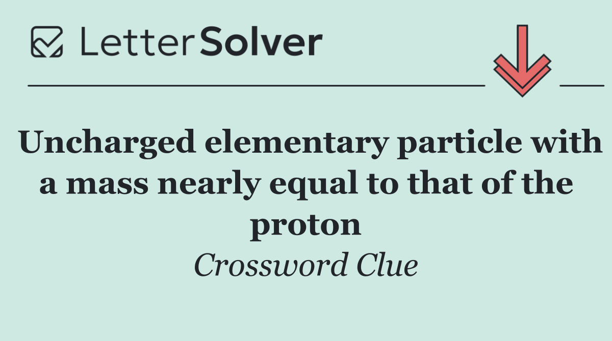 Uncharged elementary particle with a mass nearly equal to that of the proton