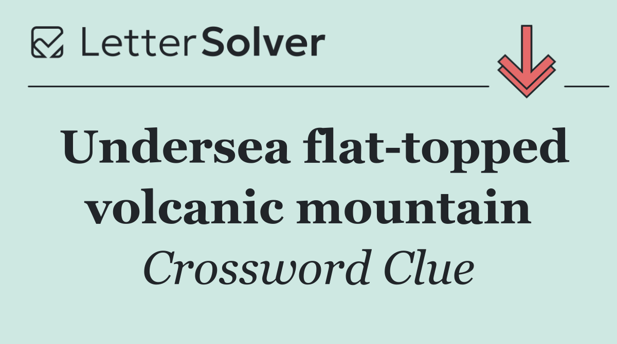 Undersea flat topped volcanic mountain
