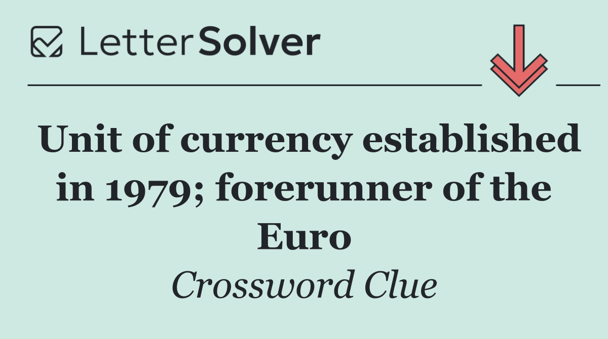 Unit of currency established in 1979; forerunner of the Euro