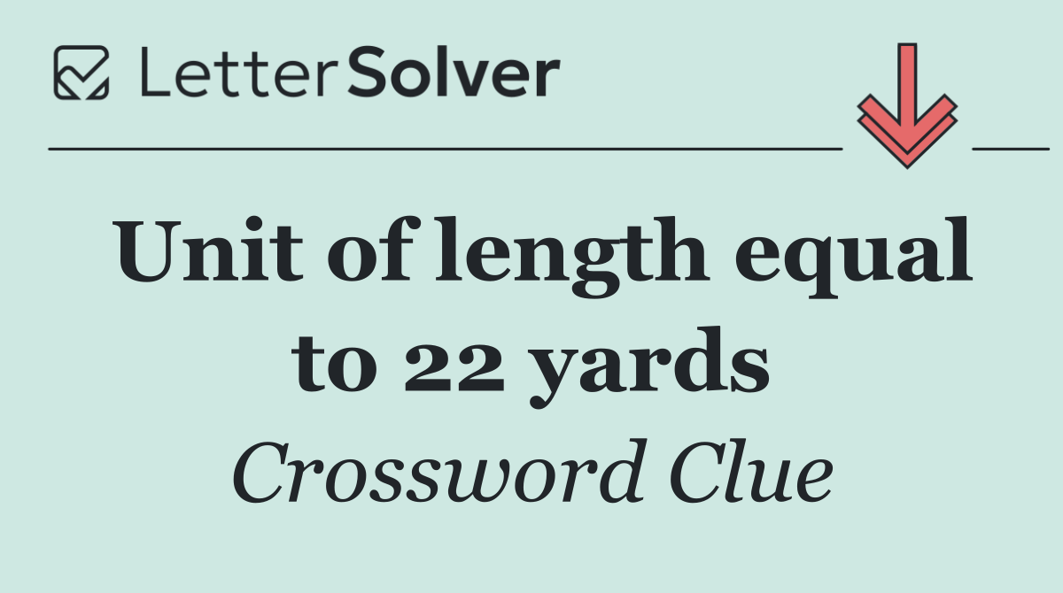 Unit of length equal to 22 yards