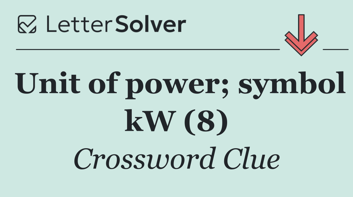 Unit of power; symbol kW (8)