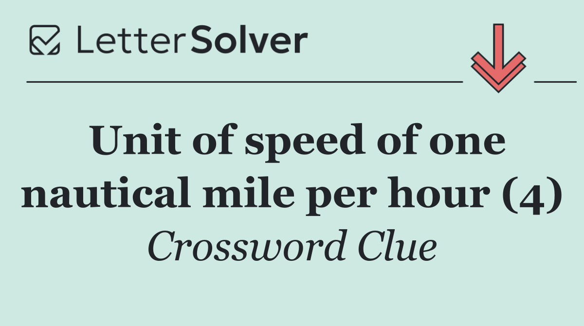 Unit of speed of one nautical mile per hour (4)