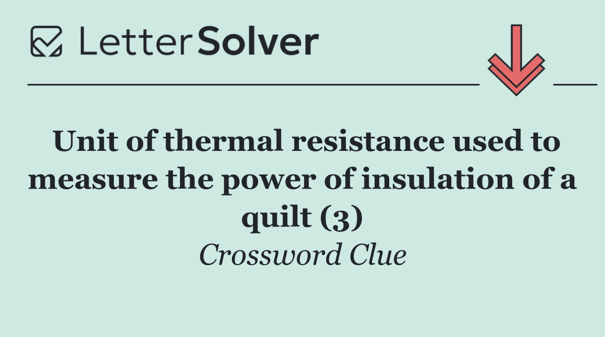 Unit of thermal resistance used to measure the power of insulation of a quilt (3)