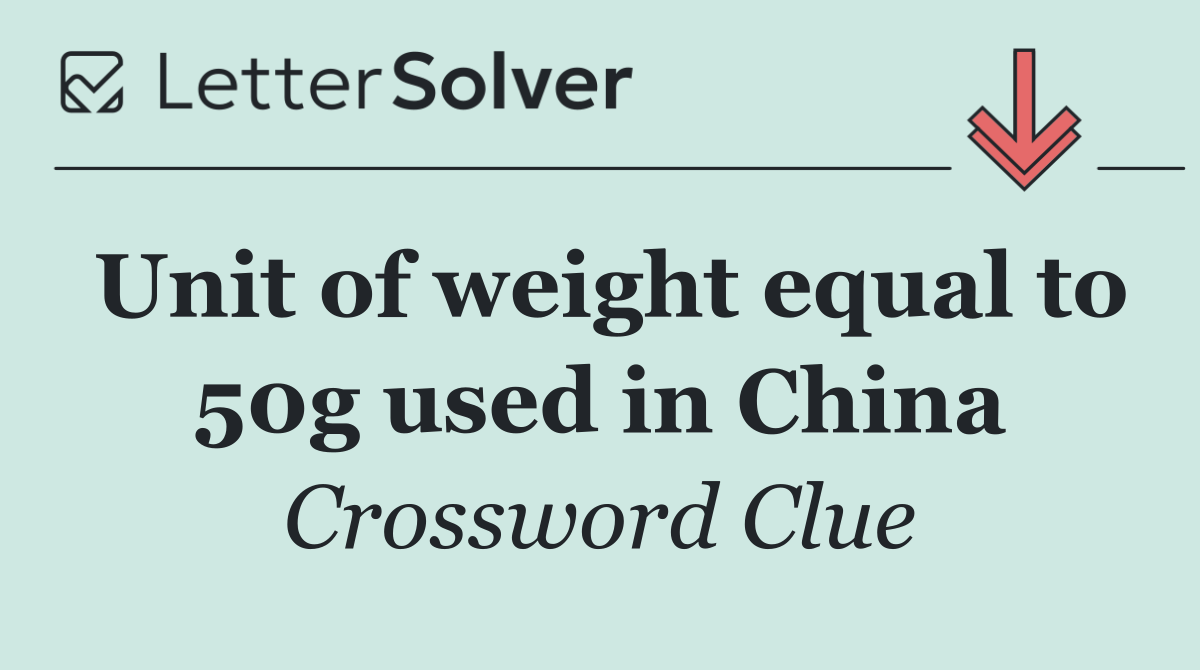 Unit of weight equal to 50g used in China