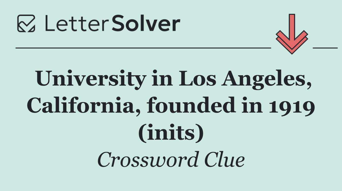 University in Los Angeles, California, founded in 1919 (inits)