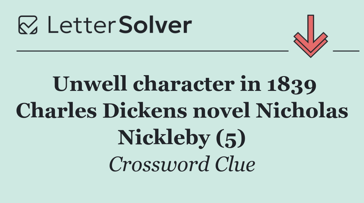 Unwell character in 1839 Charles Dickens novel Nicholas Nickleby (5)