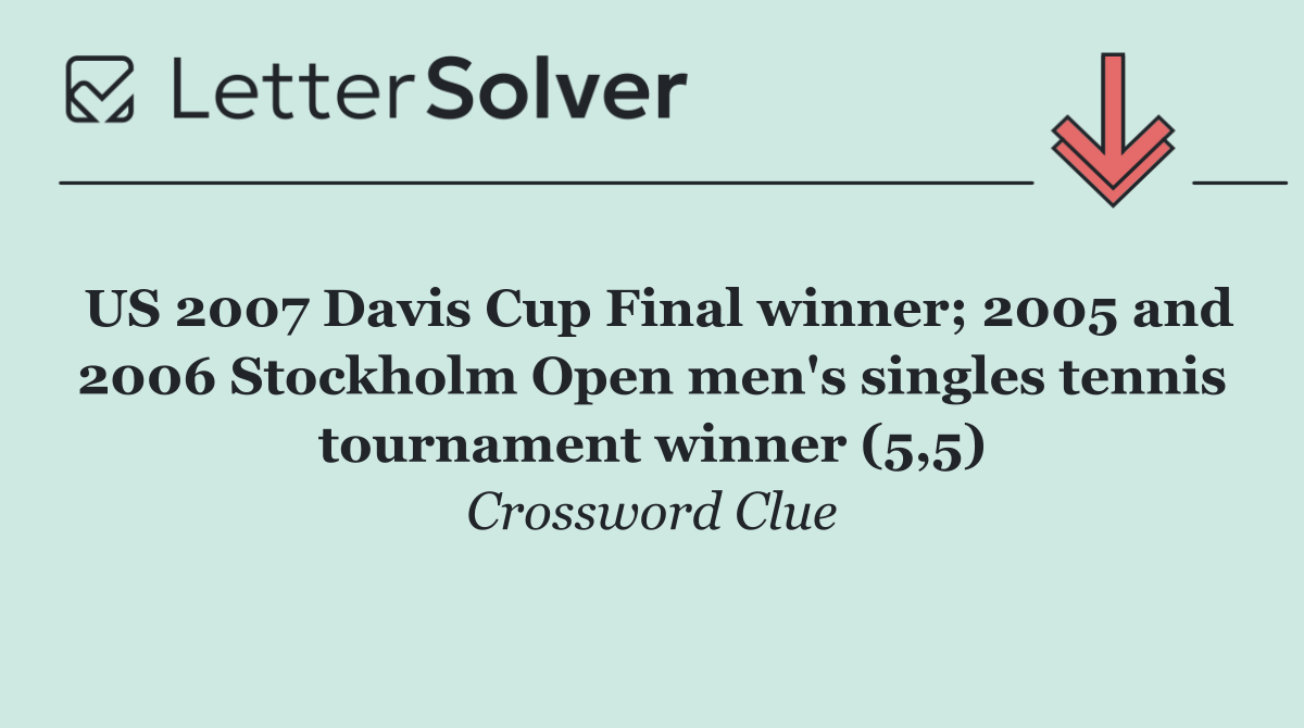 US 2007 Davis Cup Final winner; 2005 and 2006 Stockholm Open men's singles tennis tournament winner (5,5)