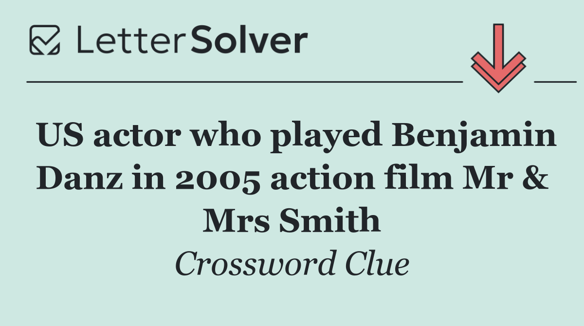 US actor who played Benjamin Danz in 2005 action film Mr & Mrs Smith