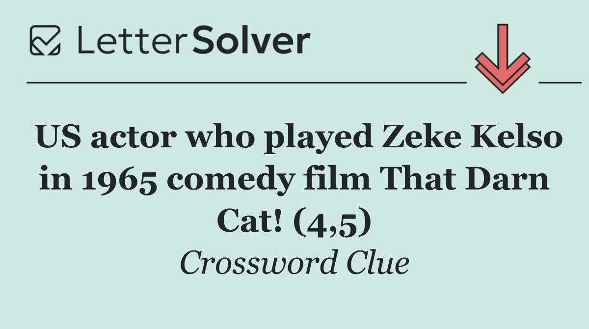 US actor who played Zeke Kelso in 1965 comedy film That Darn Cat! (4,5)