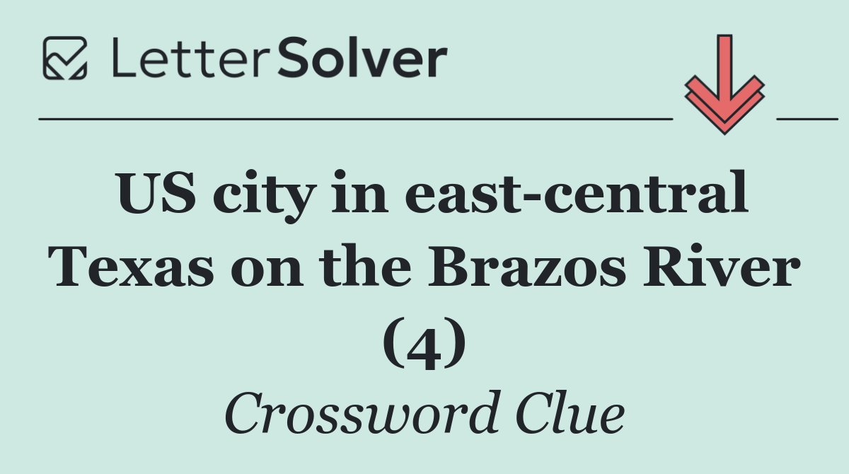 US city in east central Texas on the Brazos River (4)