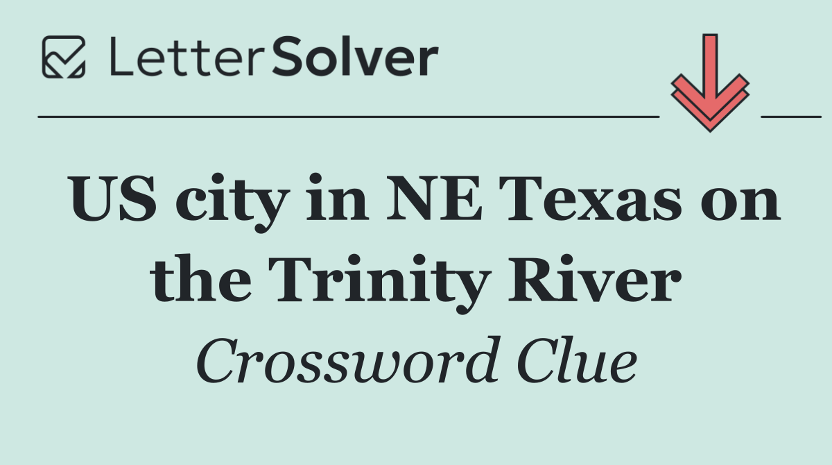 US city in NE Texas on the Trinity River