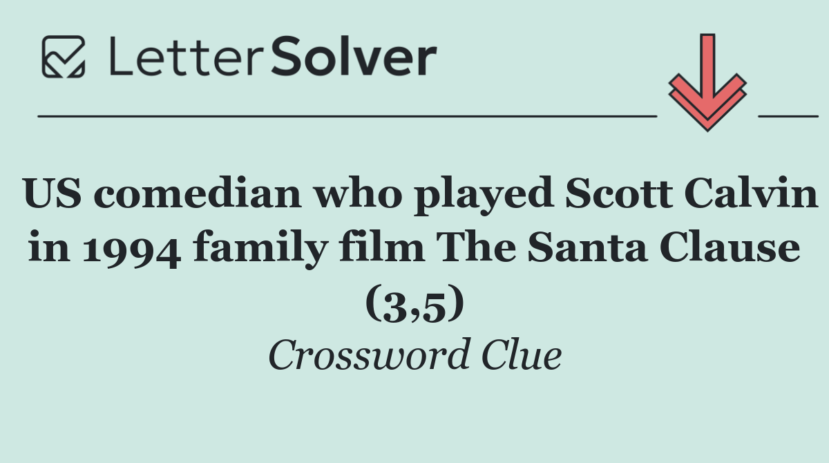 US comedian who played Scott Calvin in 1994 family film The Santa Clause (3,5)