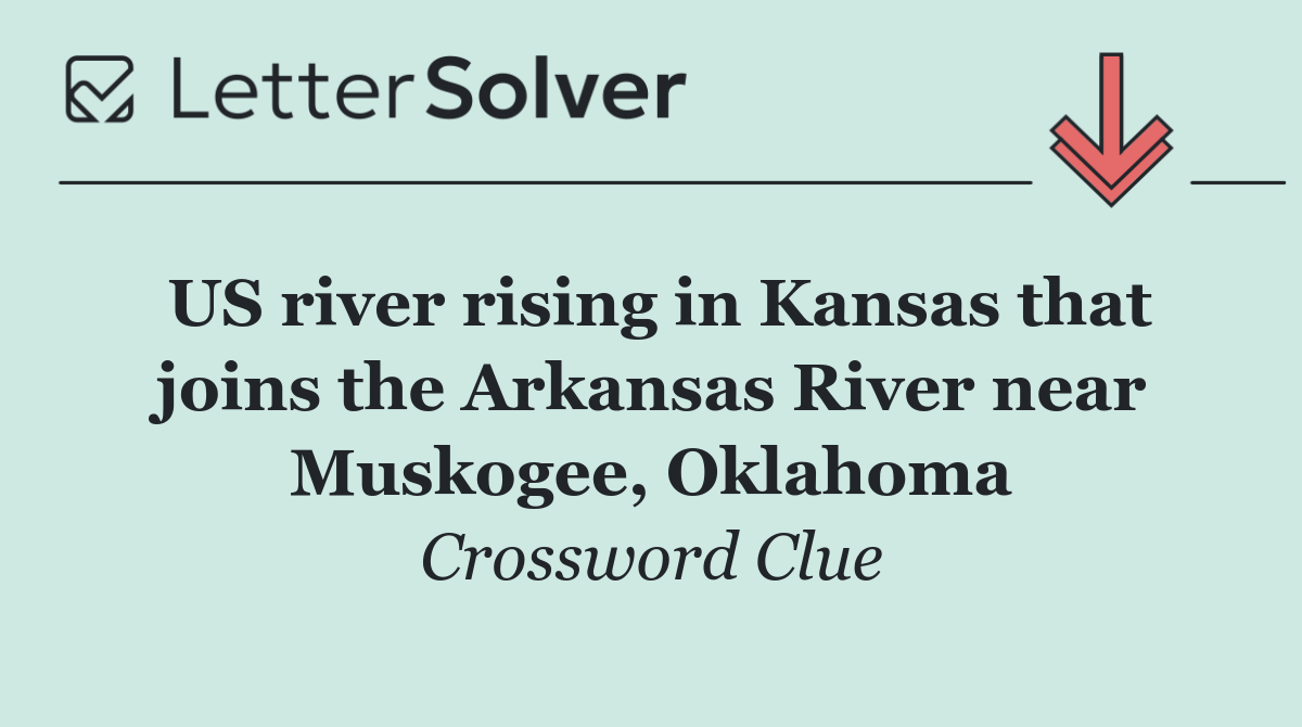 US river rising in Kansas that joins the Arkansas River near Muskogee, Oklahoma