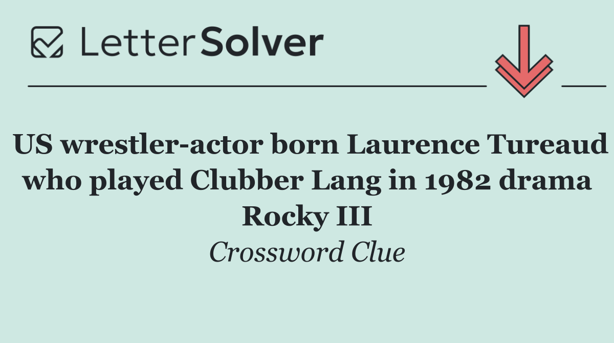 US wrestler actor born Laurence Tureaud who played Clubber Lang in 1982 drama Rocky III