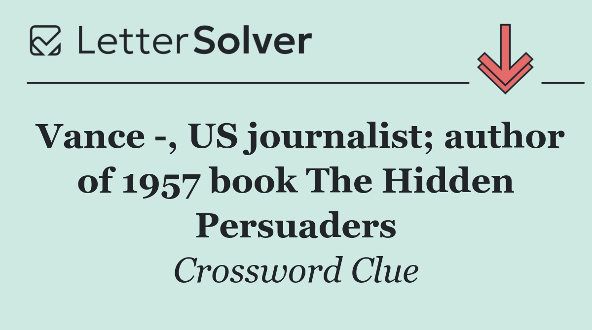 Vance  , US journalist; author of 1957 book The Hidden Persuaders