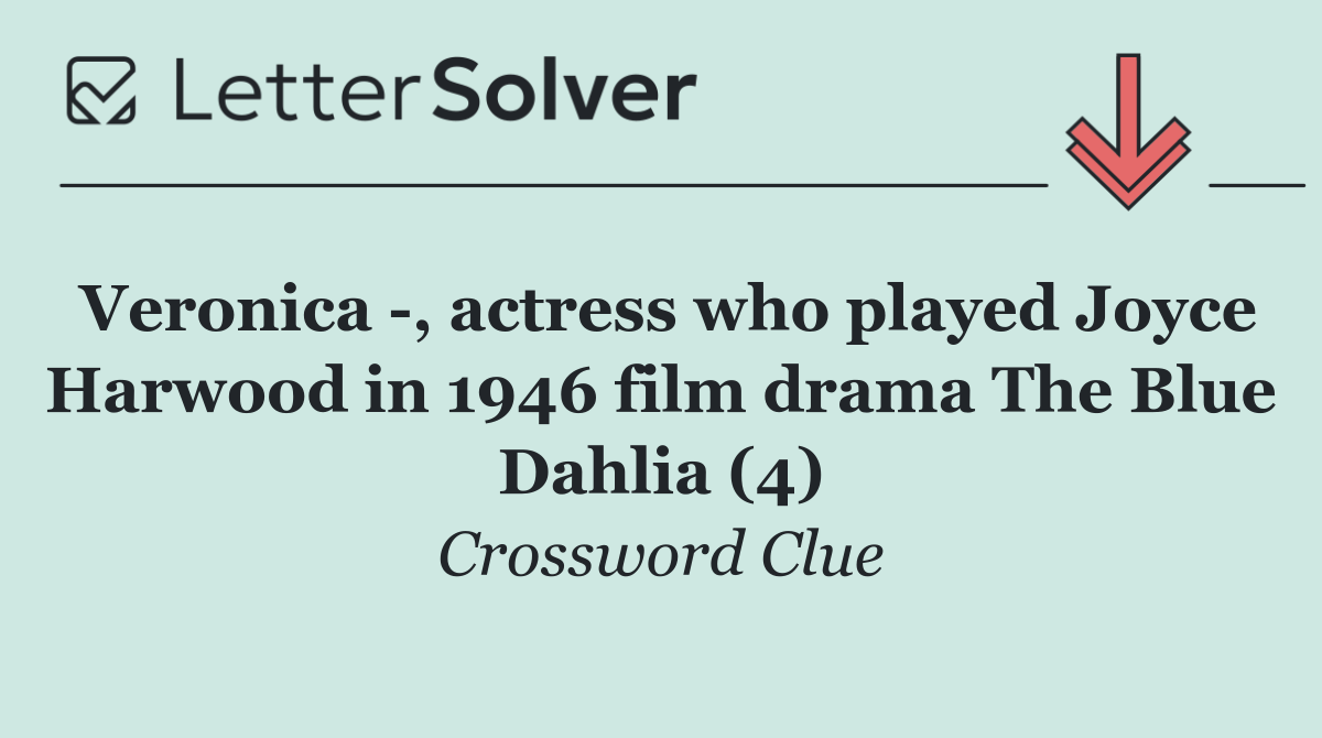 Veronica  , actress who played Joyce Harwood in 1946 film drama The Blue Dahlia (4)
