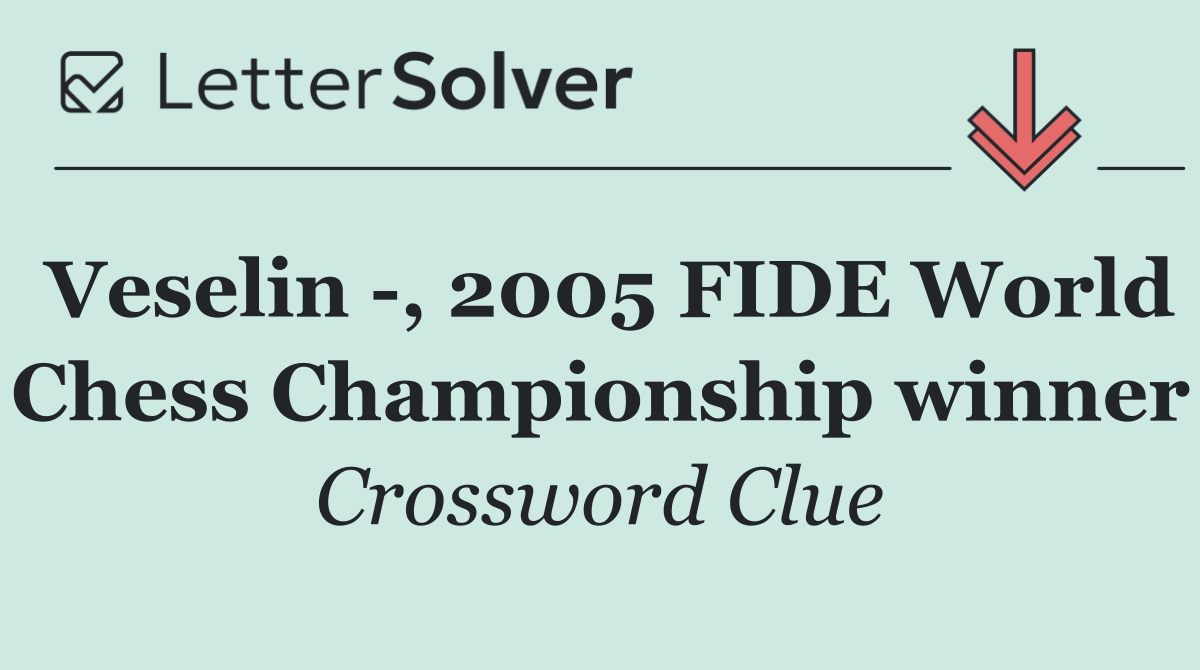 Veselin  , 2005 FIDE World Chess Championship winner